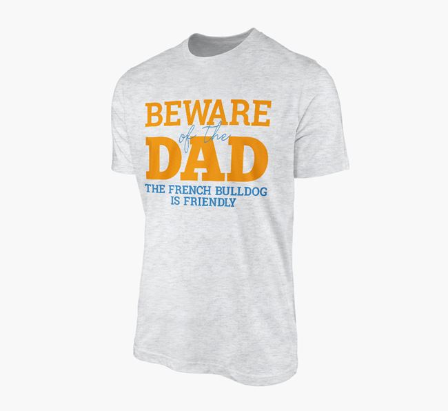Adult T-Shirt 'Beware of the Dad' - Personalised with The French Bulldog is Friendly